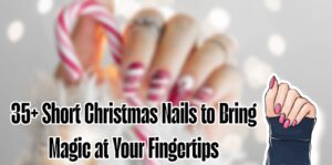 35+ Short Christmas Nails to Bring Magic at Your Fingertips
